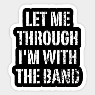 Let Me Through, I'm With The Band Sticker